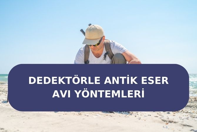 Dedektörle Antik Eser Avı Yöntemleri