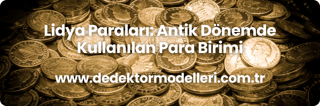 Lidya Paraları Antik Dönemde Kullanılan Para Birimi (1)